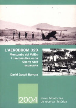 L’aeròdrom 329. Montornès del Vallès o l’aeronàutica en la Guerra Civil espanyola.