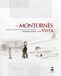 Montornès a la Vista. Elements per a la descoberta del patrimoni cultural i natural de Montornès del Vallès. 